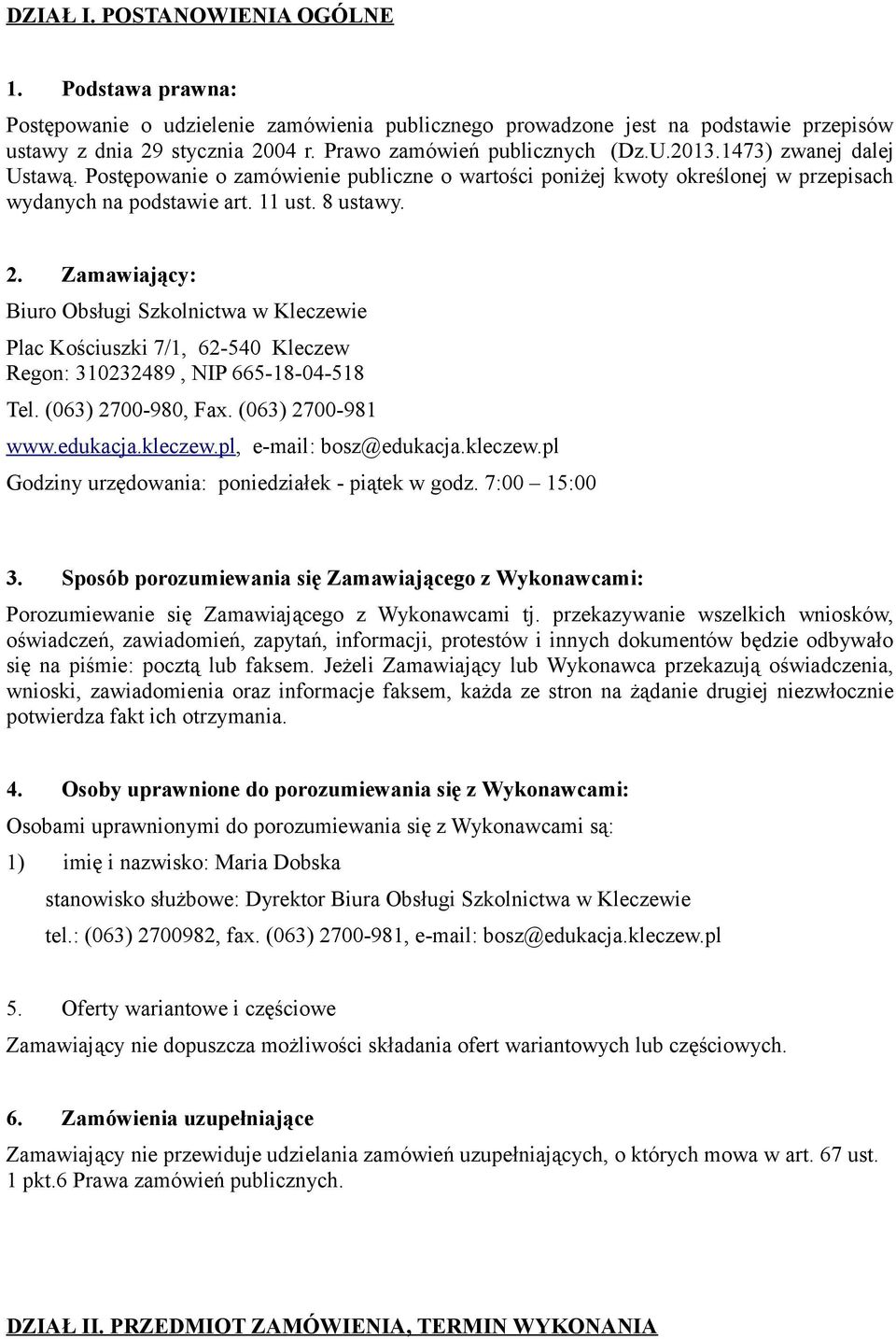 Zamawiający: Biuro Obsługi Szkolnictwa w Kleczewie Plac Kościuszki 7/1, 62-540 Kleczew Regon: 310232489, NIP 665-18-04-518 Tel. (063) 2700-980, Fax. (063) 2700-981 www.edukacja.kleczew.