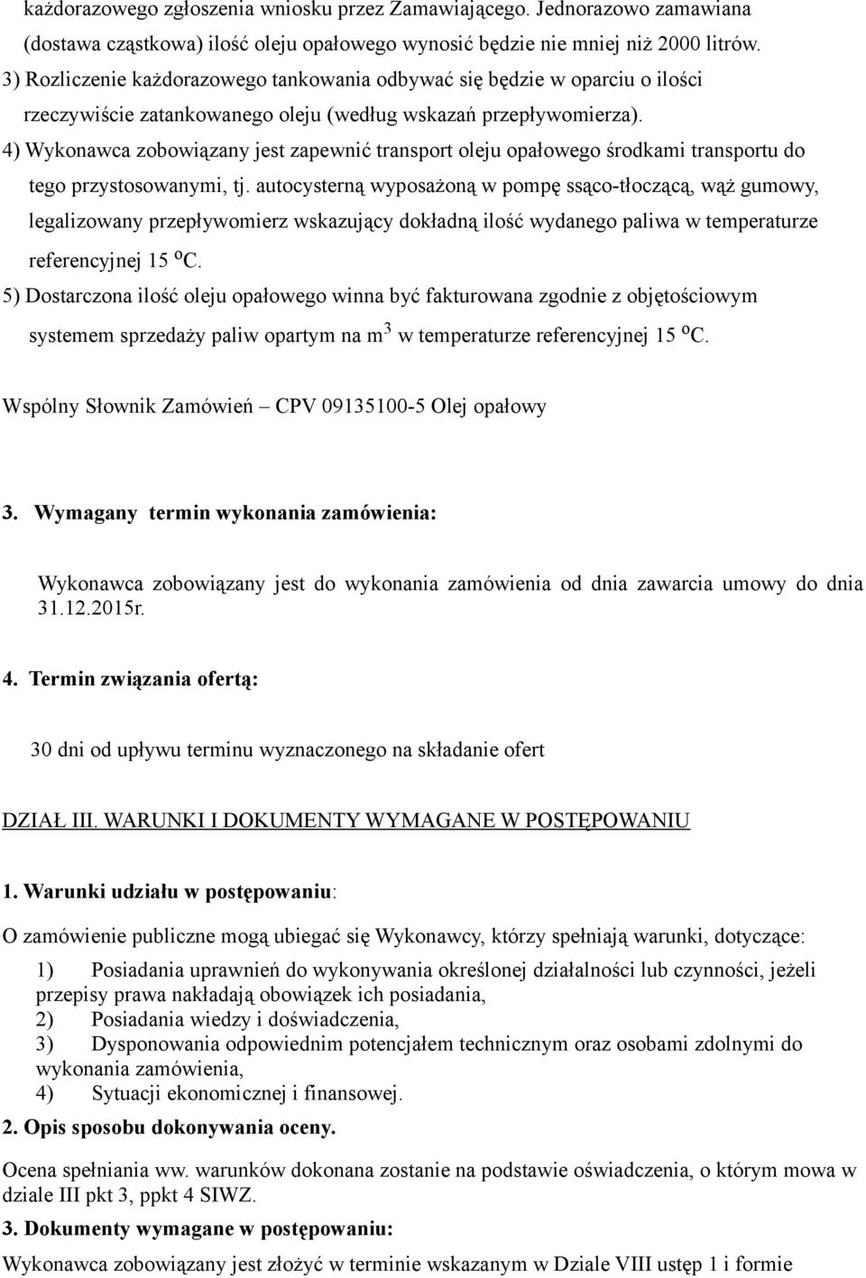 4) Wykonawca zobowiązany jest zapewnić transport oleju opałowego środkami transportu do tego przystosowanymi, tj.