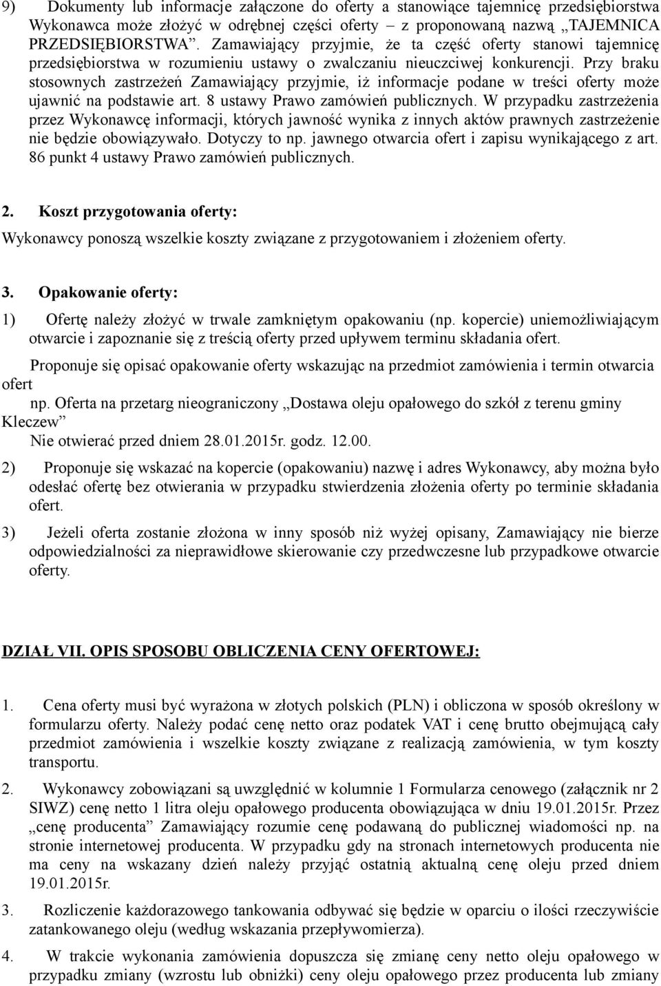 Przy braku stosownych zastrzeżeń Zamawiający przyjmie, iż informacje podane w treści oferty może ujawnić na podstawie art. 8 ustawy Prawo zamówień publicznych.