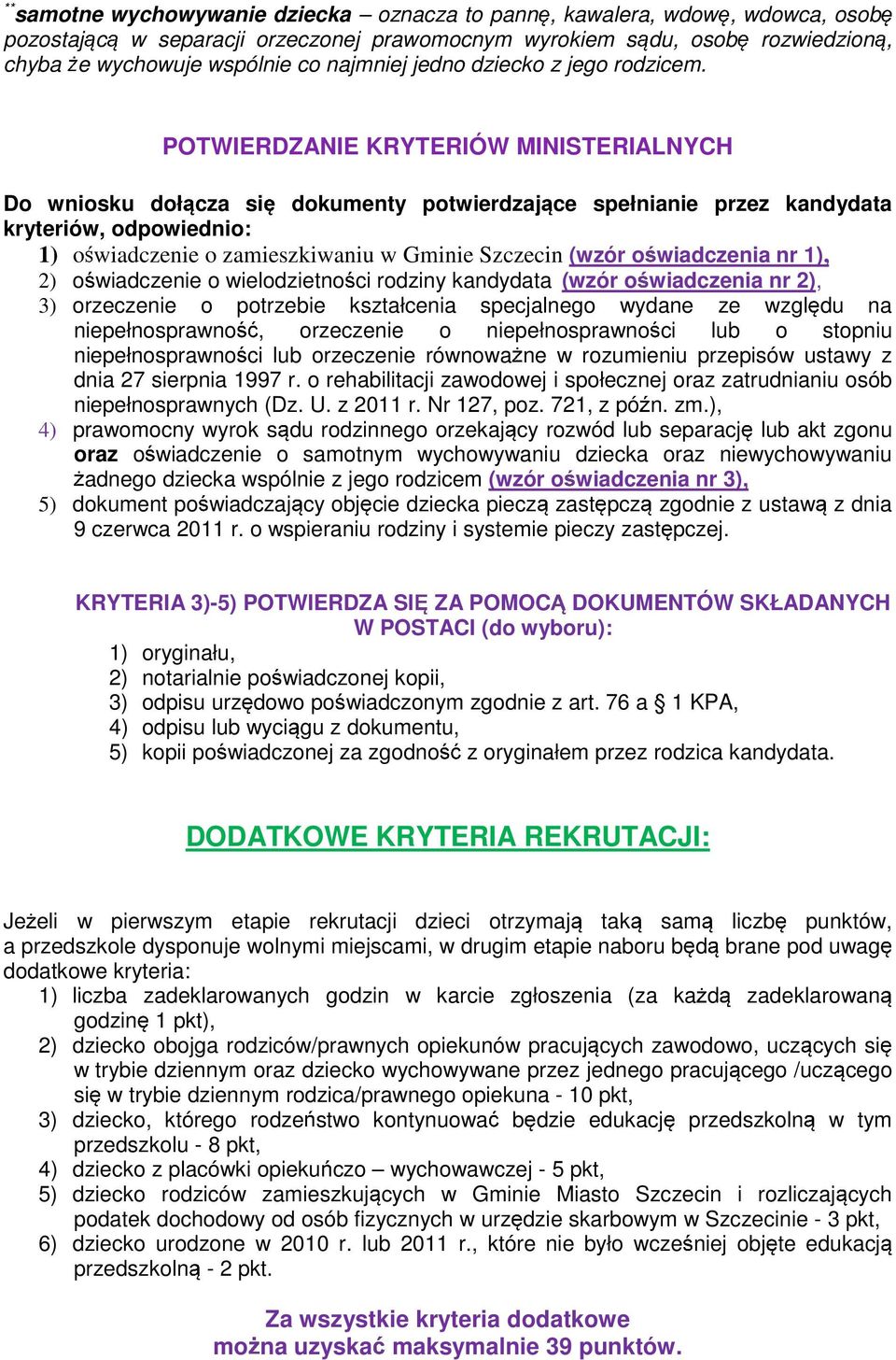 POTWIERDZANIE KRYTERIÓW MINISTERIALNYCH Do wniosku doł cza si dokumenty potwierdzaj ce spełnianie przez kandydata kryteriów, odpowiednio: 1) o wiadczenie o zamieszkiwaniu w Gminie Szczecin (wzór o