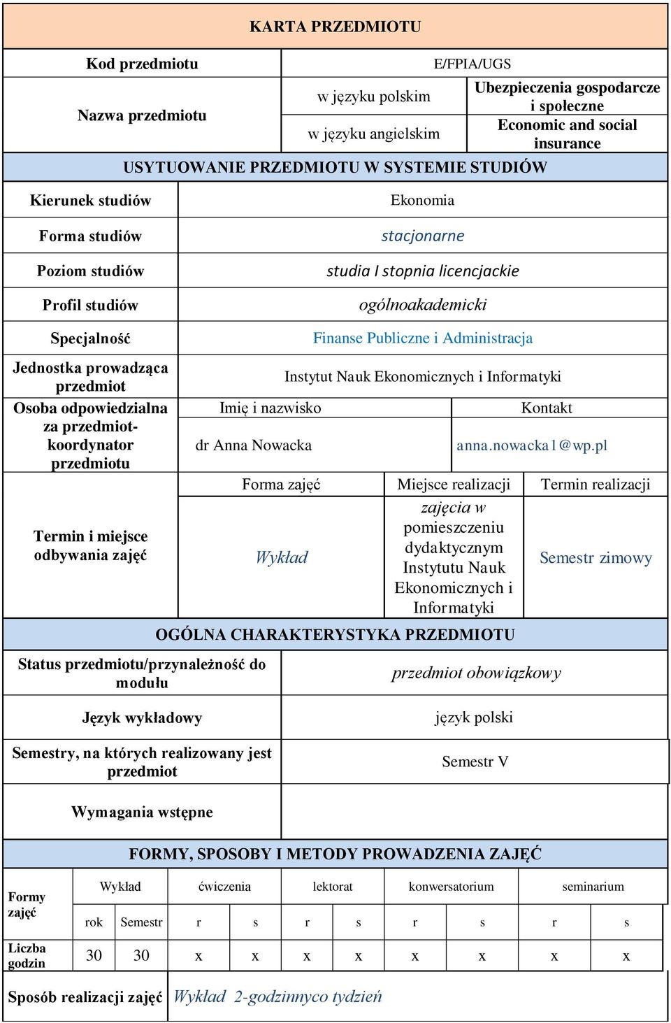 odpowiedzialna za przedmiotkoordynator przedmiotu Termin i miejsce odbywania zajęć Imię i nazwisko dr Anna Nowacka Status przedmiotu/przynależność do modułu Finanse Publiczne i Administracja Instytut
