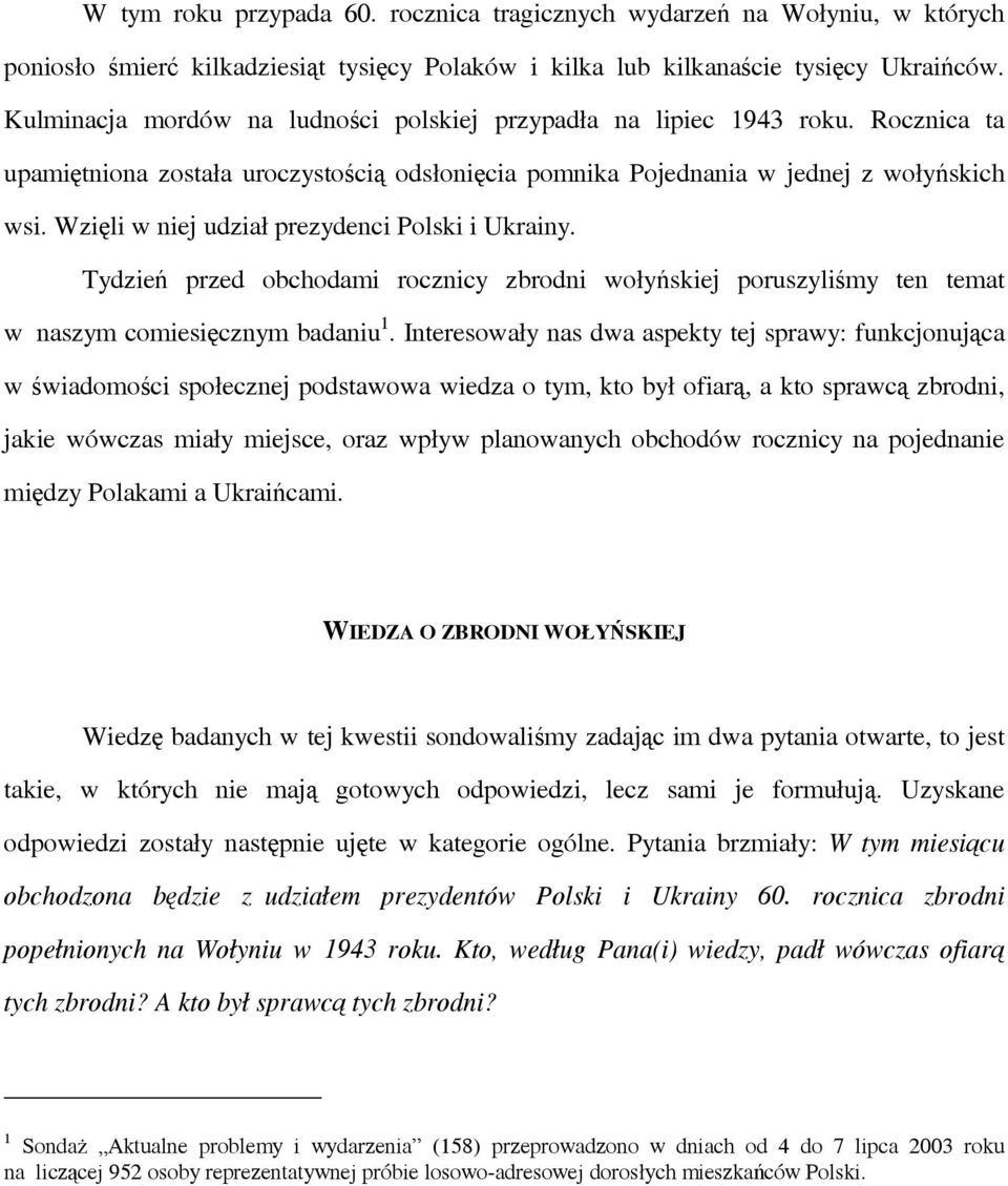 Wzięli w niej udział prezydenci Polski i Ukrainy. Tydzień przed obchodami rocznicy zbrodni wołyńskiej poruszyliśmy ten temat w naszym comiesięcznym badaniu 1.