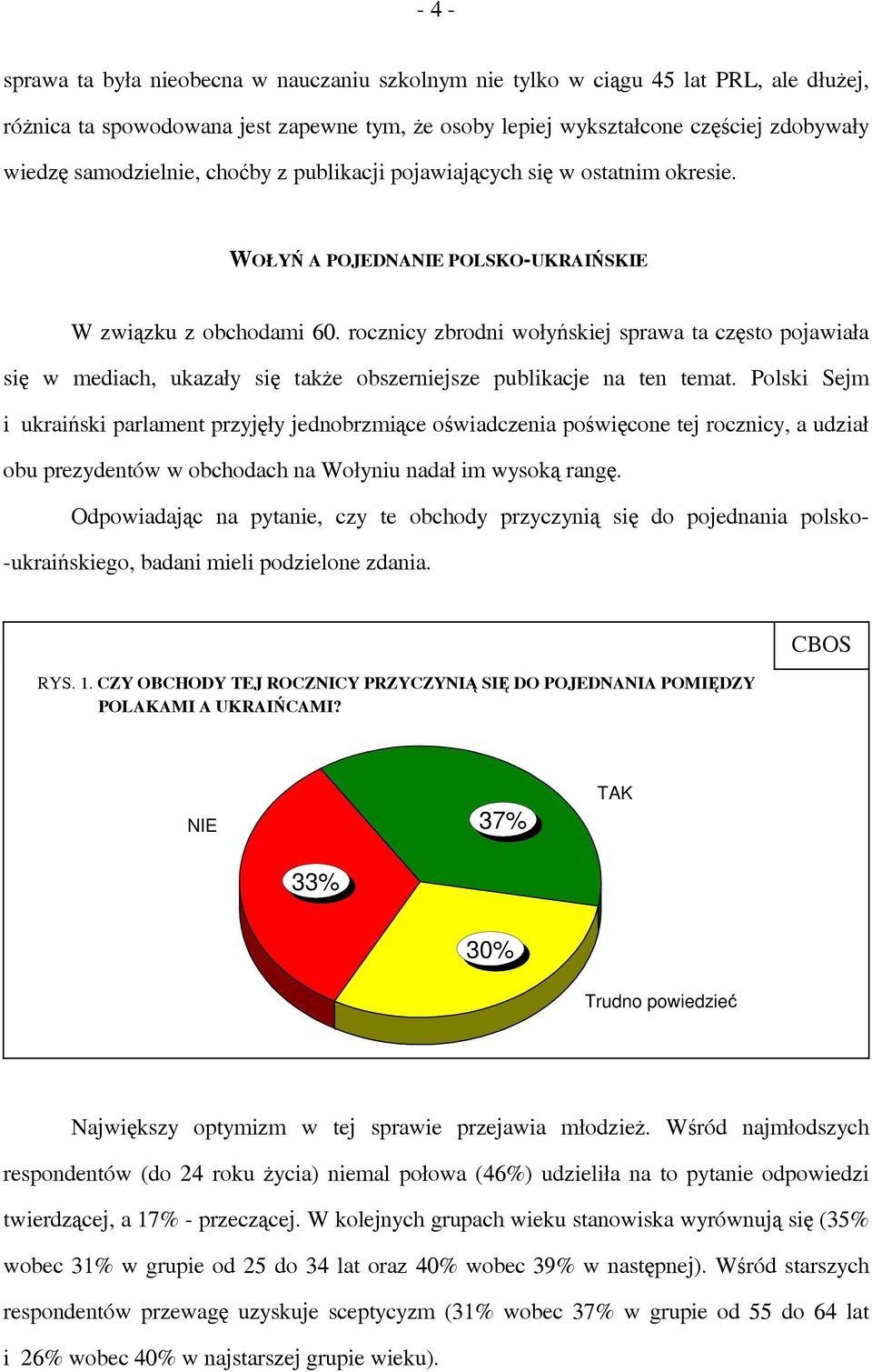 rocznicy zbrodni wołyńskiej sprawa ta często pojawiała się w mediach, ukazały się także obszerniejsze publikacje na ten temat.