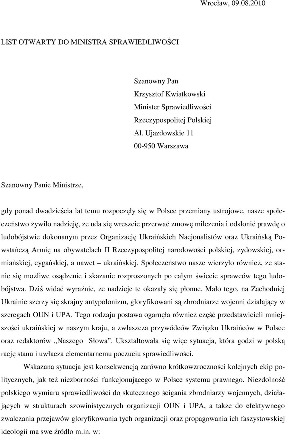 zmowę milczenia i odsłonić prawdę o ludobójstwie dokonanym przez Organizację Ukraińskich Nacjonalistów oraz Ukraińską Powstańczą Armię na obywatelach II Rzeczypospolitej narodowości polskiej,