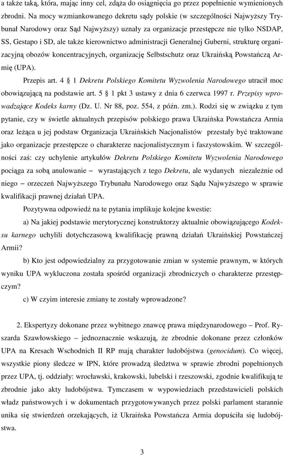 kierownictwo administracji Generalnej Guberni, strukturę organizacyjną obozów koncentracyjnych, organizację Selbstschutz oraz Ukraińską Powstańczą Armię (UPA). Przepis art.