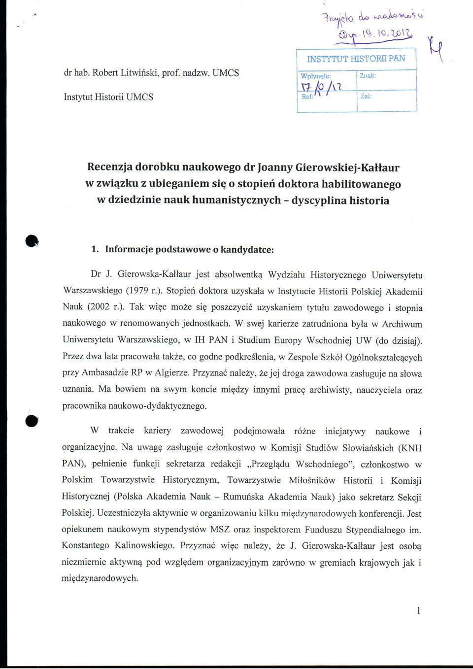 Informacje podstawowe o kandydatce: Dr J. Gierowska-Kaltaur jest absolwentkq Wydziam Historycznego Uniwersytetu Warszawskiego (1979 r.).