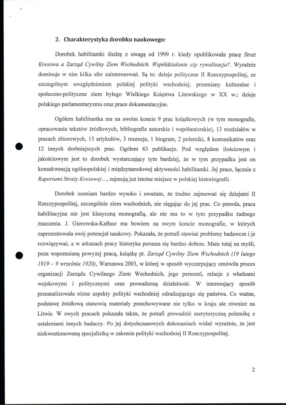 Sq to: dzieje polityczne II Rzeczypospolitej, ze szczegolnym uwzglednieniem polskiej polityki wschodniej; przemiany kulturalne i spoleczno-polityczne ziem bylego Wielkiego Ksiestwa Litewskiego w XX w.