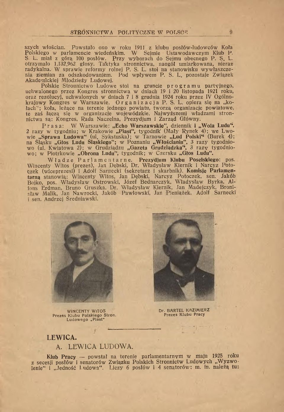 T ak ty k a stronnictw a, naogół um iarkow ana, nieraz radykalna. W spraw ie reform y rolnej P. S. L. stoi na stanow isku w y w łaszczenia ziem ian za odszkodow aniem. Pod w pływ em P. S. L. pozostaje Związek A kadem ickiej M łodzieży Ludow ej.