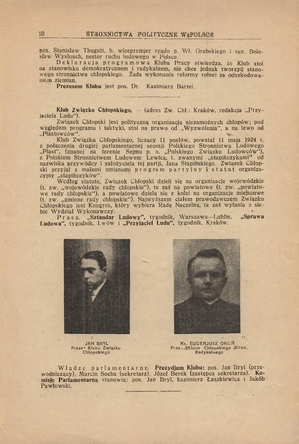 Żąda w ykonania reform y rolnej za odszkodow a niem ziemian. Prezesem Klubu jest pos. Dr. K azim ierz Bartel. Klub Związku Chłopskiego* (adres Zw. Chi.: K raków, redakcja P rz y jaciela Ludu").