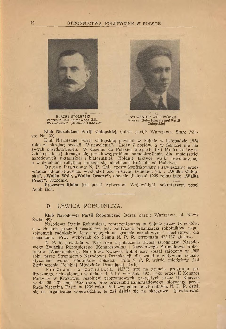 Klub N iezależnej P a rtji C hłopskiej pow stał w Sejm ie w listopadzie 1924 roku ze skrajnej secesji W yzw olenia, L iczy 7 posłów, a w Senacie nie ma sw ych przedstaw icieli.