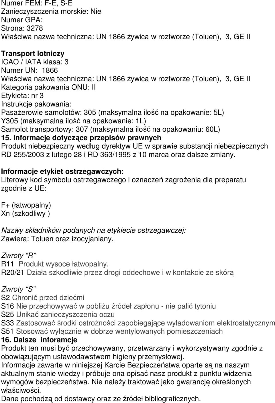 opakowanie: 5L) Y305 (maksymalna ilość na opakowanie: 1L) Samolot transportowy: 307 (maksymalna ilość na opakowaniu: 60L) 15.