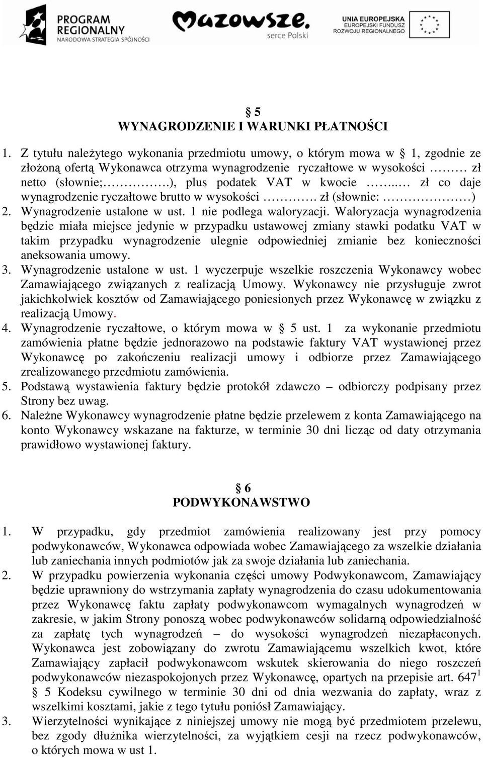 . zł co daje wynagrodzenie ryczałtowe brutto w wysokości. zł (słownie: ) 2. Wynagrodzenie ustalone w ust. 1 nie podlega waloryzacji.