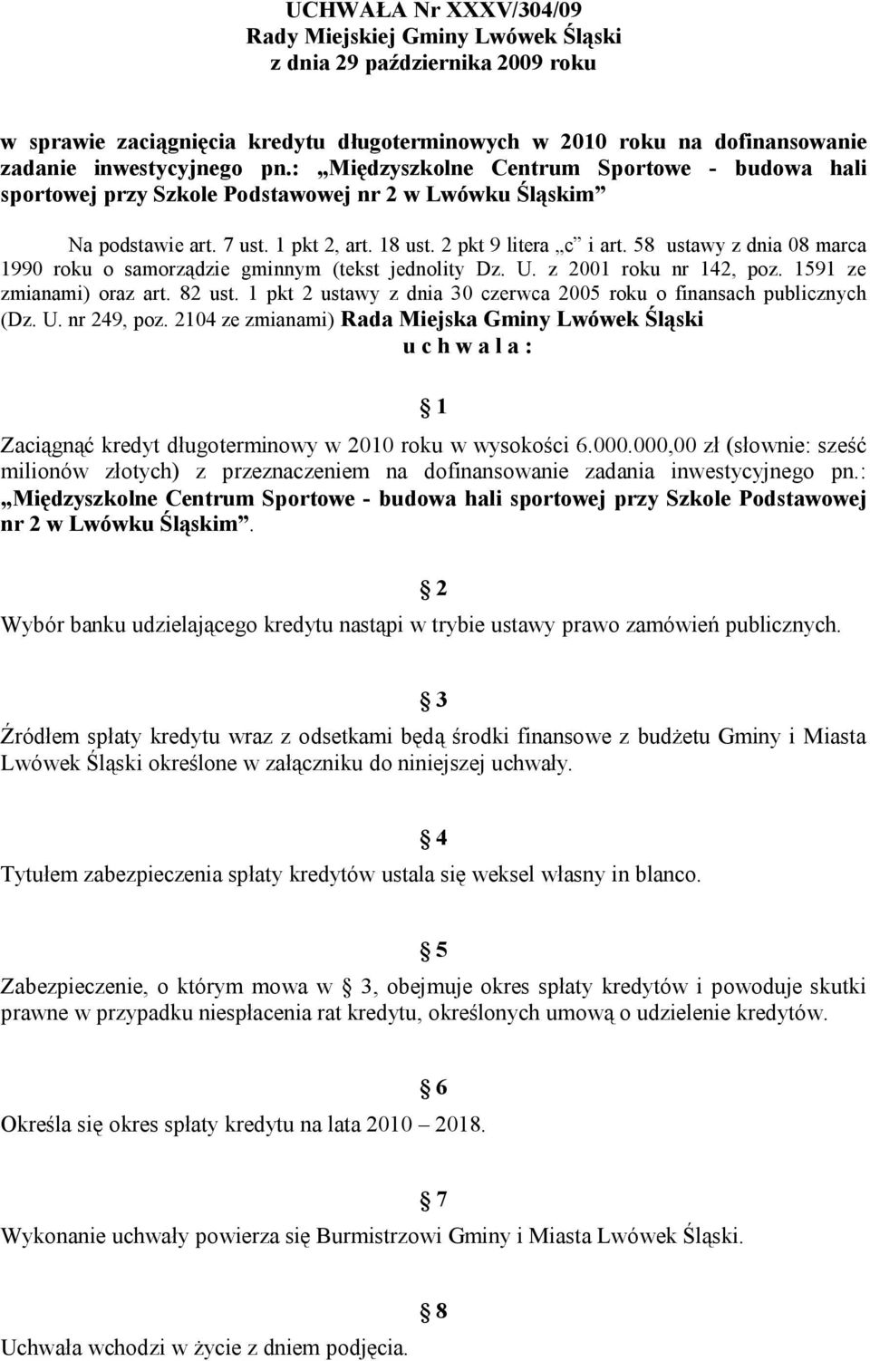 58 ustawy z dnia 08 marca 1990 roku o samorządzie gminnym (tekst jednolity Dz. U. z 2001 roku nr 142, poz. 1591 ze zmianami) oraz art. 82 ust.