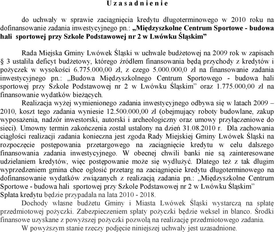 budżetowy, którego źródłem finansowania będą przychody z kredytów i pożyczek w wysokości 6.775.000,00 zł, z czego 5.000.000,0 zł na finansowanie zadania inwestycyjnego pn.