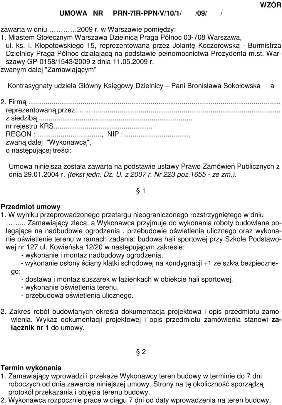 zwanym dalej "Zamawiającym" Kontrasygnaty udziela Główny Księgowy Dzielnicy Pani Bronisława Sokołowska a 2. Firmą... reprezentowaną przez:... z siedzibą... nr rejestru KRS... REGON :..., NIP :.