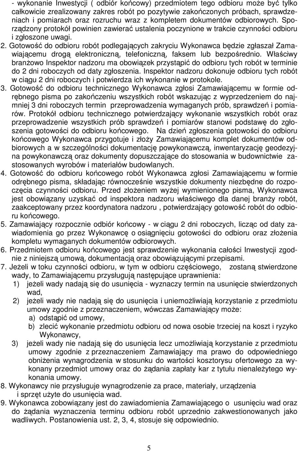 Gotowość do odbioru robót podlegających zakryciu Wykonawca będzie zgłaszał Zamawiającemu drogą elektroniczną, telefoniczną, faksem lub bezpośrednio.