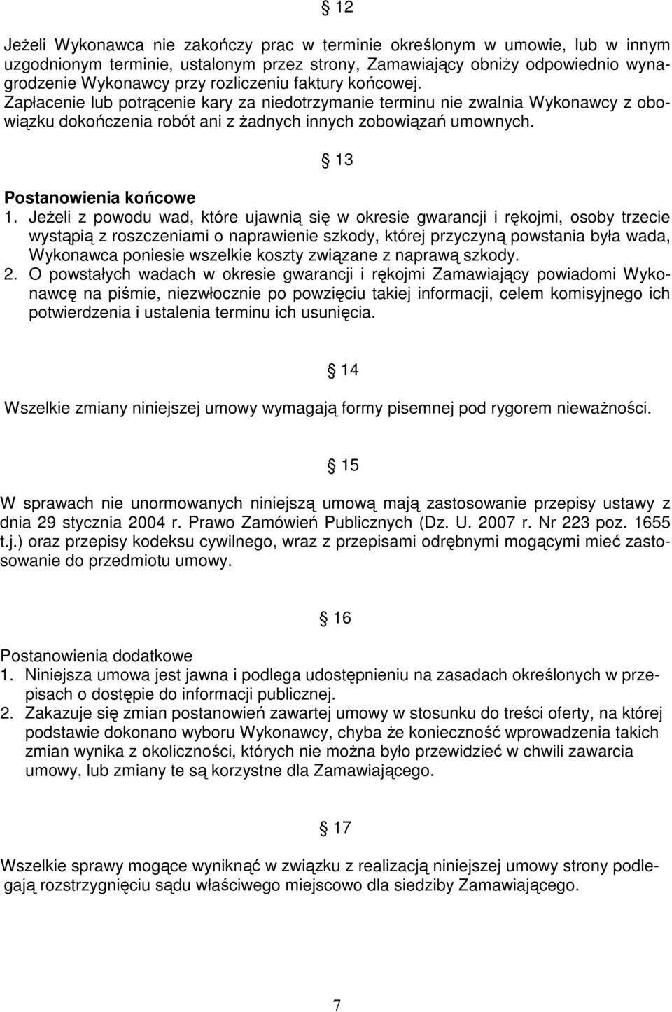 JeŜeli z powodu wad, które ujawnią się w okresie gwarancji i rękojmi, osoby trzecie wystąpią z roszczeniami o naprawienie szkody, której przyczyną powstania była wada, Wykonawca poniesie wszelkie