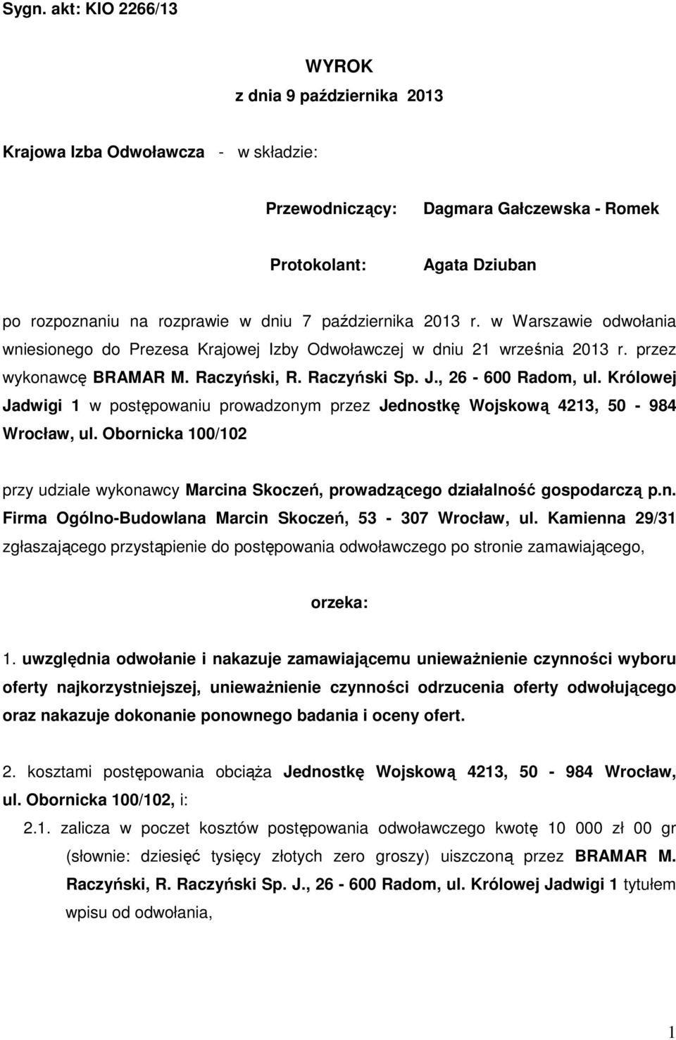 Królowej Jadwigi 1 w postępowaniu prowadzonym przez Jednostkę Wojskową 4213, 50-984 Wrocław, ul. Obornicka 100/102 przy udziale wykonawcy Marcina Skoczeń, prowadzącego działalność gospodarczą p.n. Firma Ogólno-Budowlana Marcin Skoczeń, 53-307 Wrocław, ul.