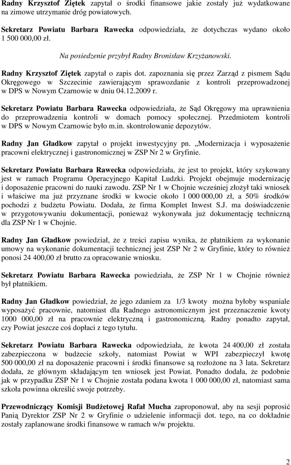 zapoznania się przez Zarząd z pismem Sądu Okręgowego w Szczecinie zawierającym sprawozdanie z kontroli przeprowadzonej w DPS w Nowym Czarnowie w dniu 04.12.2009 r.