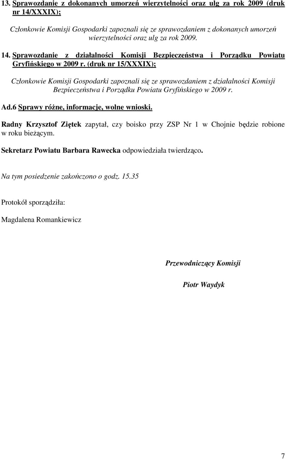 (druk nr 15/XXXIX); Członkowie Komisji Gospodarki zapoznali się ze sprawozdaniem z działalności Komisji Bezpieczeństwa i Porządku Powiatu Gryfińskiego w 2009 r. Ad.