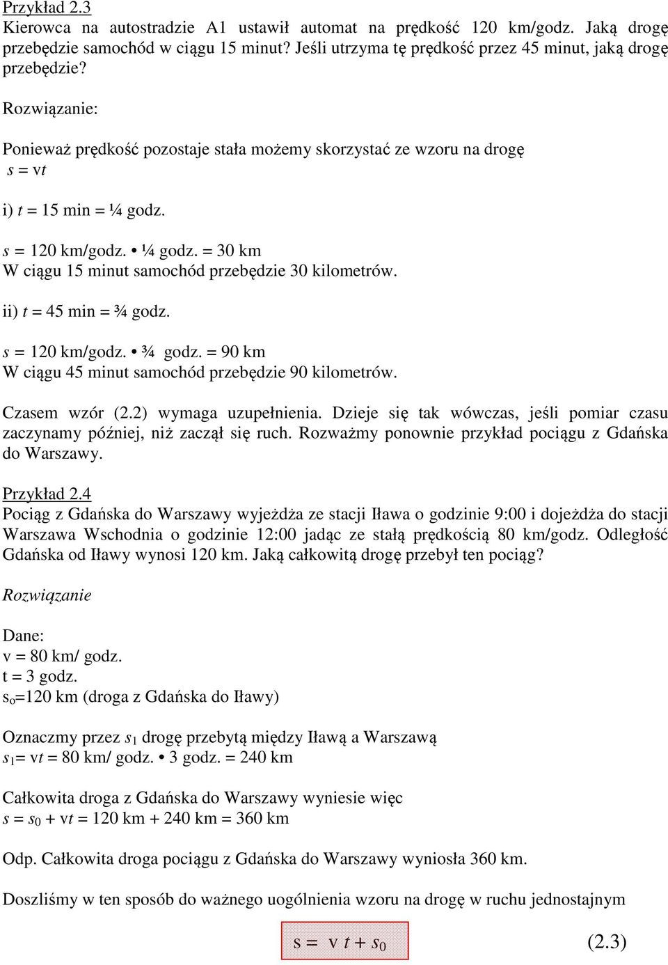 ii) t = 45 min = ¾ godz. s = 120 km/godz. ¾ godz. = 90 km W ciągu 45 minut samochód przebędzie 90 kilometrów. Czasem wzór (2.2) wymaga uzupełnienia.