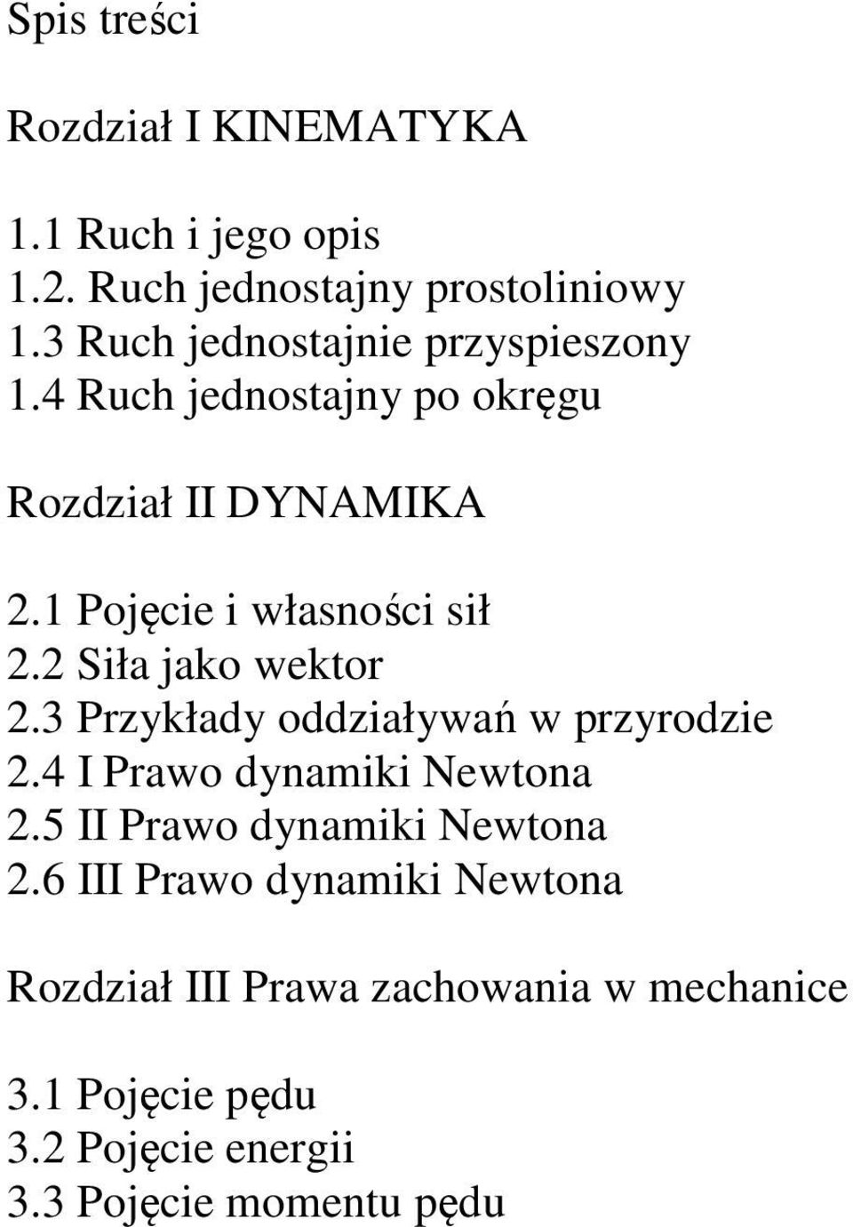 1 Pojęcie i własności sił 2.2 Siła jako wektor 2.3 Przykłady oddziaływań w przyrodzie 2.