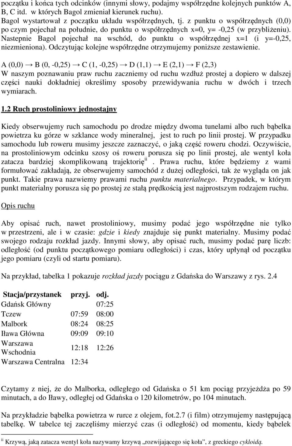 Nastepnie Bagol pojechał na wschód, do punktu o współrzędnej x=1 (i y=-0,25, niezmieniona). Odczytując kolejne współrzędne otrzymujemy poniższe zestawienie.