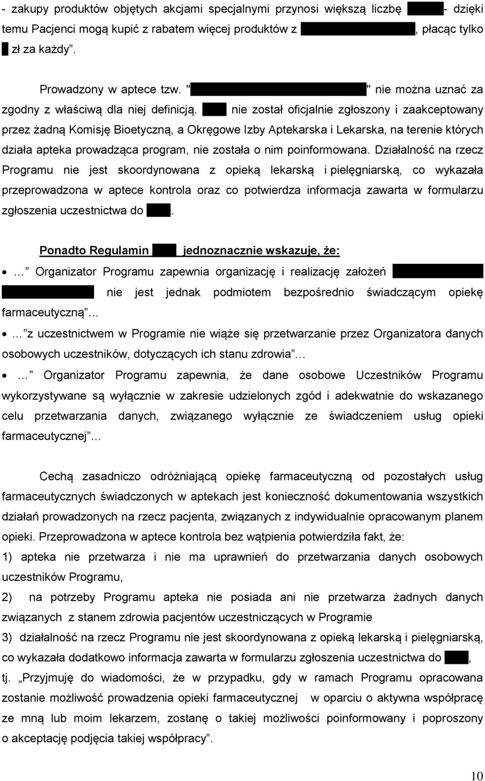 POF nie został oficjalnie zgłoszony i zaakceptowany przez żadną Komisję Bioetyczną, a Okręgowe Izby Aptekarska i Lekarska, na terenie których działa apteka prowadząca program, nie została o nim