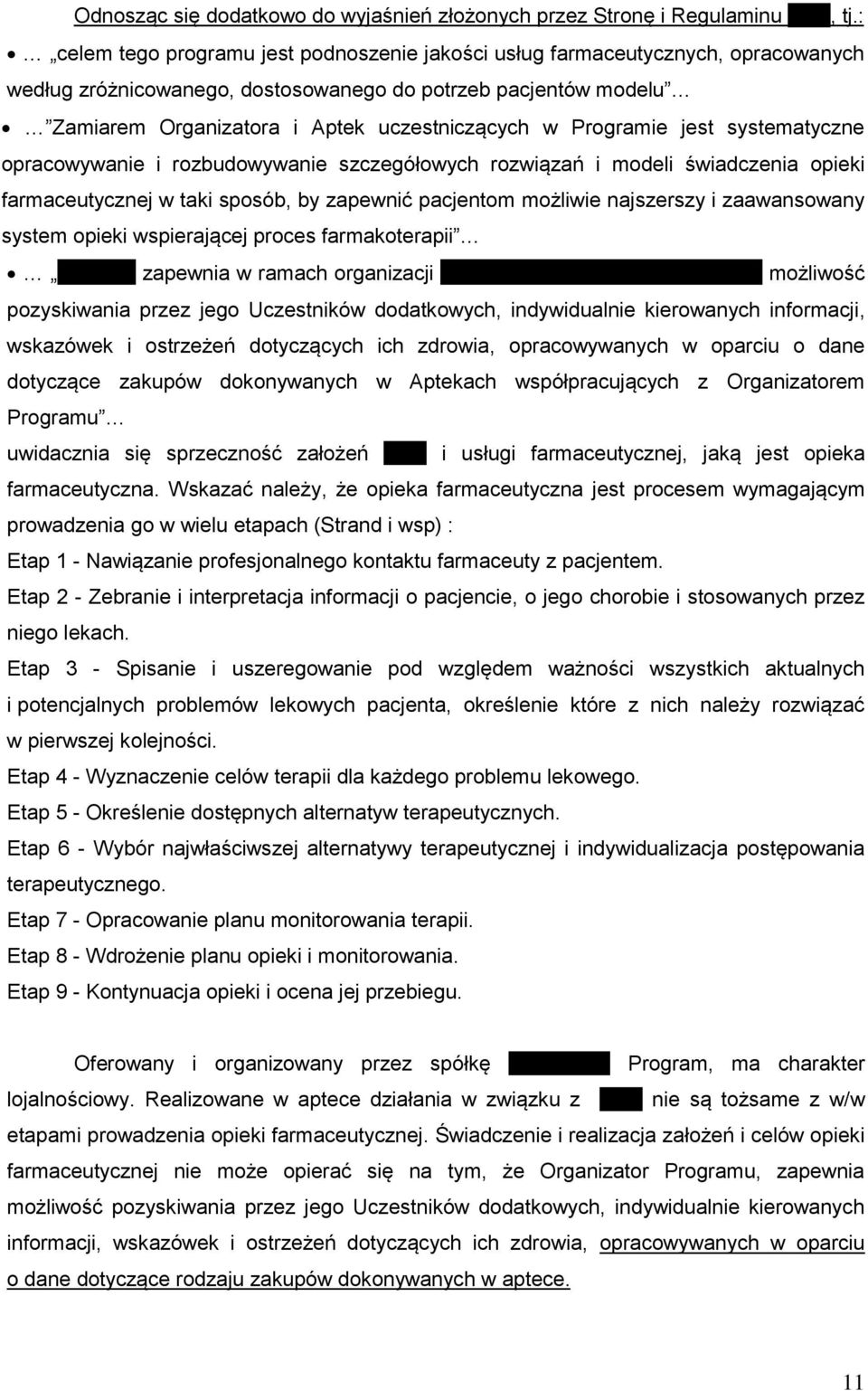 Programie jest systematyczne opracowywanie i rozbudowywanie szczegółowych rozwiązań i modeli świadczenia opieki farmaceutycznej w taki sposób, by zapewnić pacjentom możliwie najszerszy i zaawansowany