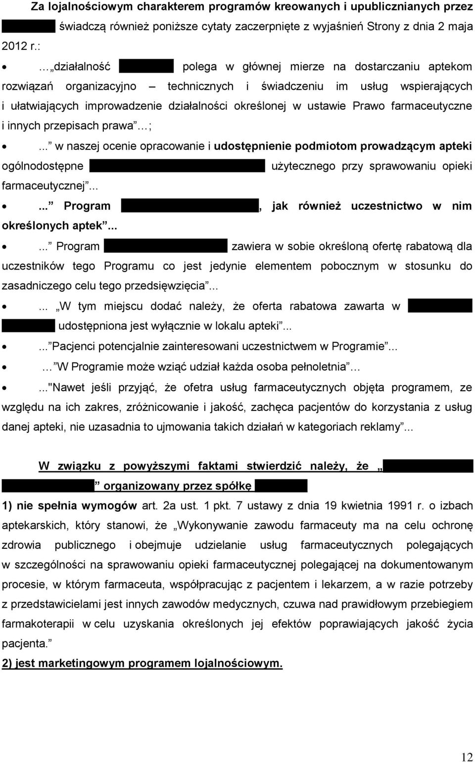 polega w głównej mierze na dostarczaniu aptekom rozwiązań organizacyjno technicznych i świadczeniu im usług wspierających i ułatwiających improwadzenie działalności określonej w ustawie Prawo