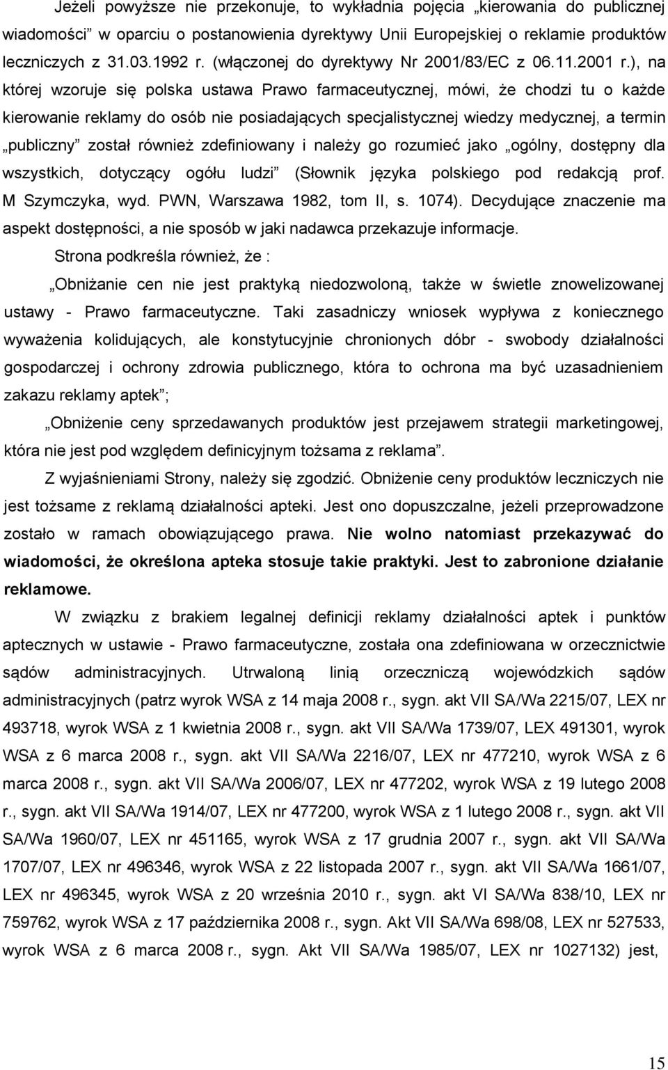 ), na której wzoruje się polska ustawa Prawo farmaceutycznej, mówi, że chodzi tu o każde kierowanie reklamy do osób nie posiadających specjalistycznej wiedzy medycznej, a termin publiczny został