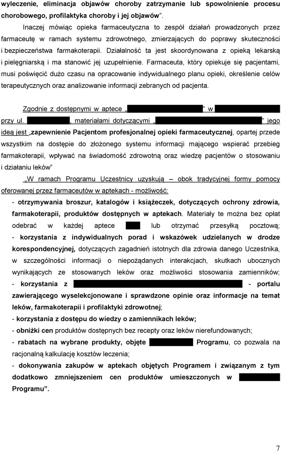 Działalność ta jest skoordynowana z opieką lekarską i pielęgniarską i ma stanowić jej uzupełnienie.