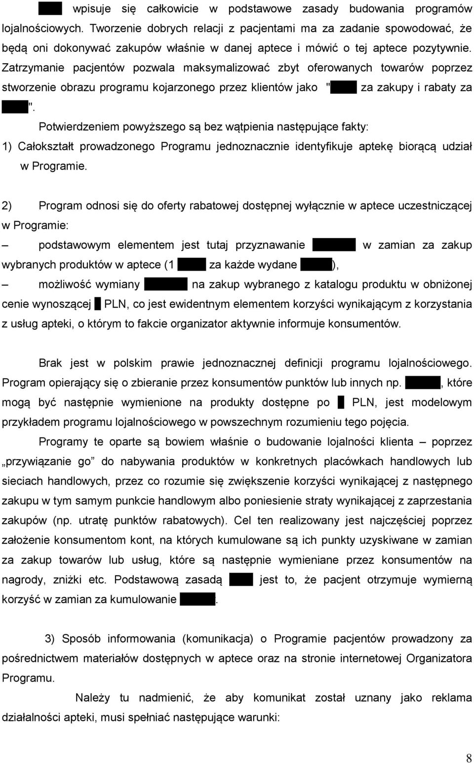 Zatrzymanie pacjentów pozwala maksymalizować zbyt oferowanych towarów poprzez stworzenie obrazu programu kojarzonego przez klientów jako "plusy za zakupy i rabaty za plusy".