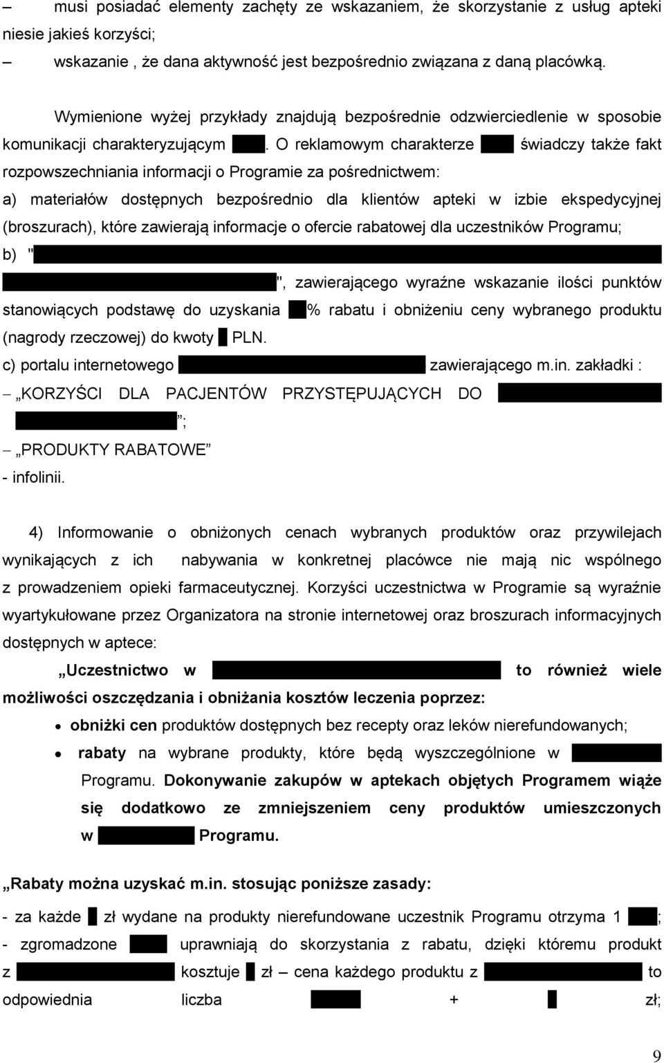 O reklamowym charakterze POF świadczy także fakt rozpowszechniania informacji o Programie za pośrednictwem: a) materiałów dostępnych bezpośrednio dla klientów apteki w izbie ekspedycyjnej