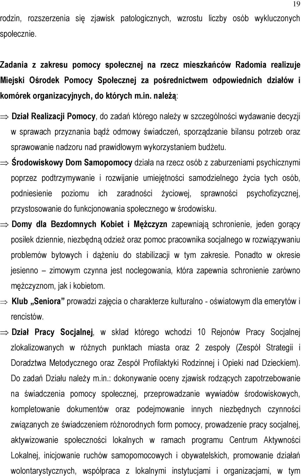 naleŝą: Dział Realizacji Pomocy, do zadań którego naleŝy w szczególności wydawanie decyzji w sprawach przyznania bądź odmowy świadczeń, sporządzanie bilansu potrzeb oraz sprawowanie nadzoru nad