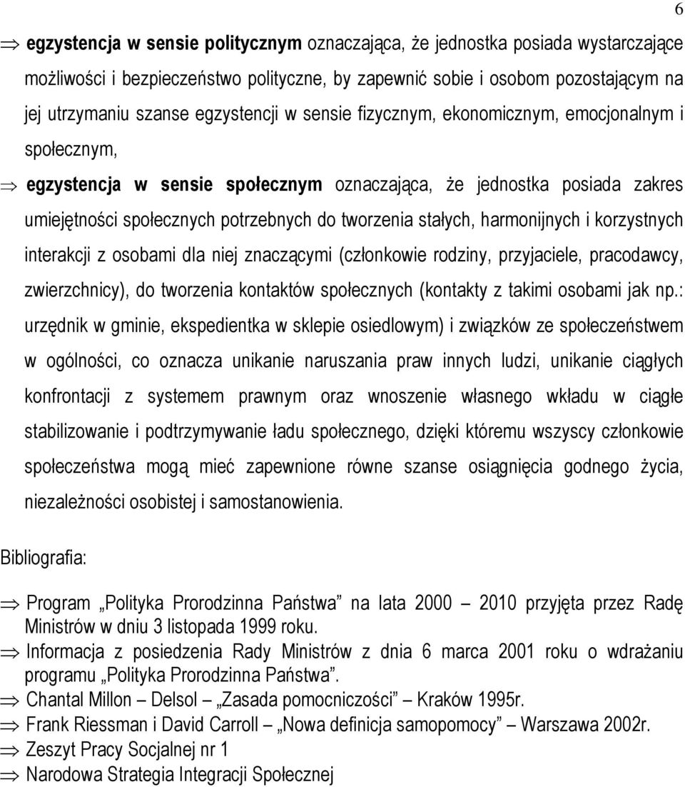 harmonijnych i korzystnych interakcji z osobami dla niej znaczącymi (członkowie rodziny, przyjaciele, pracodawcy, zwierzchnicy), do tworzenia kontaktów społecznych (kontakty z takimi osobami jak np.