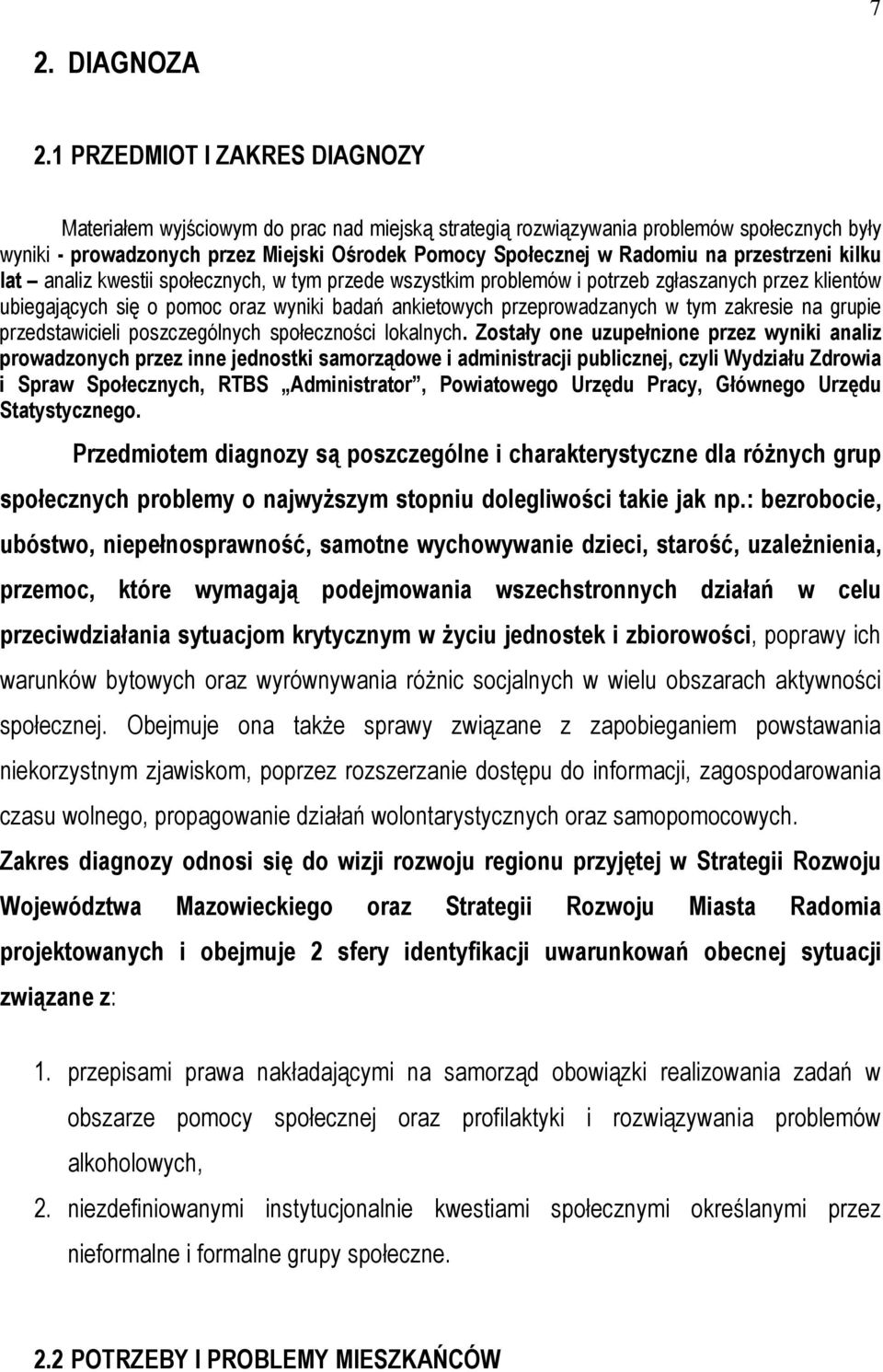 przestrzeni kilku lat analiz kwestii społecznych, w tym przede wszystkim problemów i potrzeb zgłaszanych przez klientów ubiegających się o pomoc oraz wyniki badań ankietowych przeprowadzanych w tym