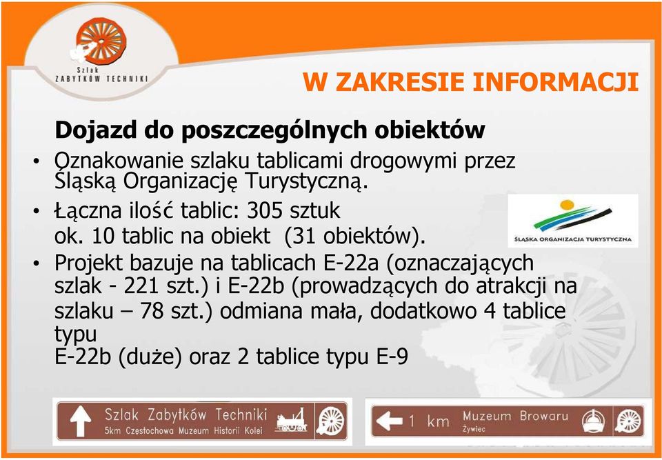 10 tablic na obiekt (31 obiektów). Projekt bazuje na tablicach E-22a (oznaczających szlak - 221 szt.