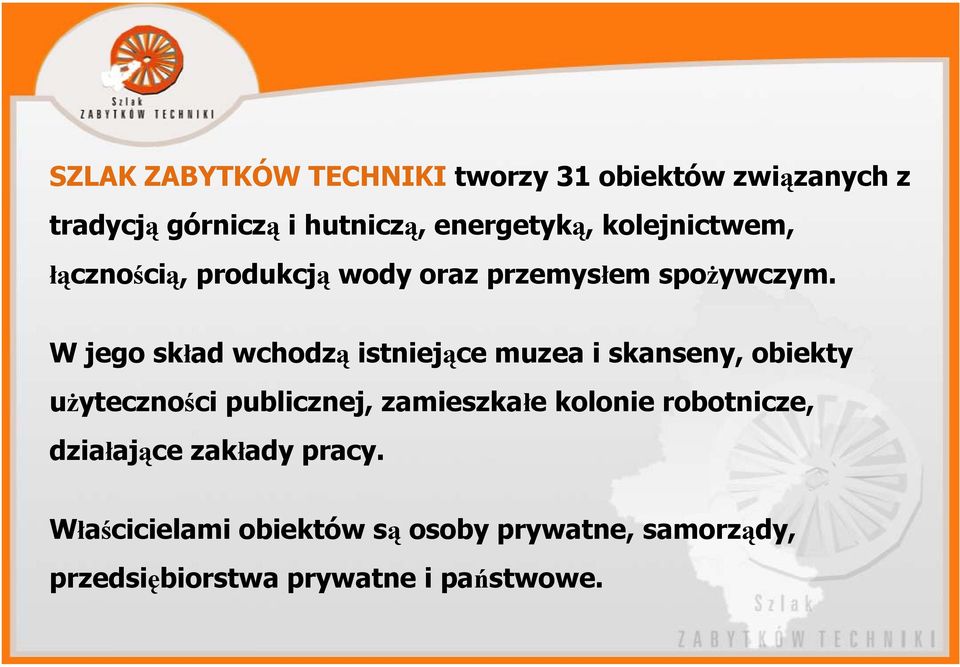 W jego skład wchodzą istniejące muzea i skanseny, obiekty użyteczności publicznej, zamieszkałe