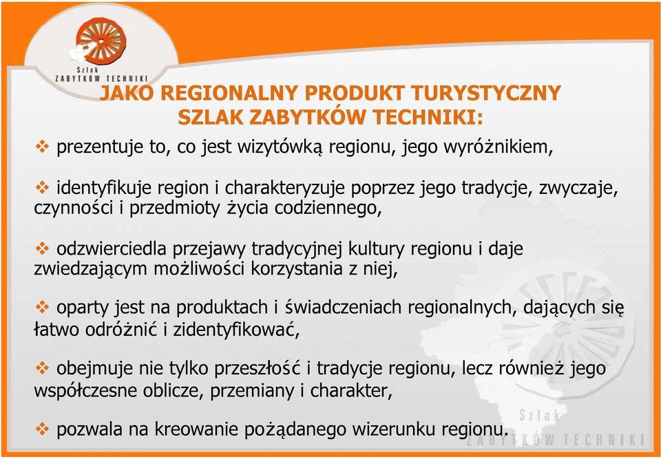 zwiedzającym możliwości korzystania z niej, oparty jest na produktach i świadczeniach regionalnych, dających się łatwo odróżnić i zidentyfikować,