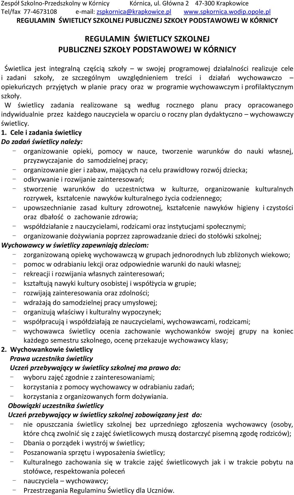 W świetlicy zadania realizowane są według rocznego planu pracy opracowanego indywidualnie przez każdego nauczyciela w oparciu o roczny plan dydaktyczno wychowawczy świetlicy. 1.