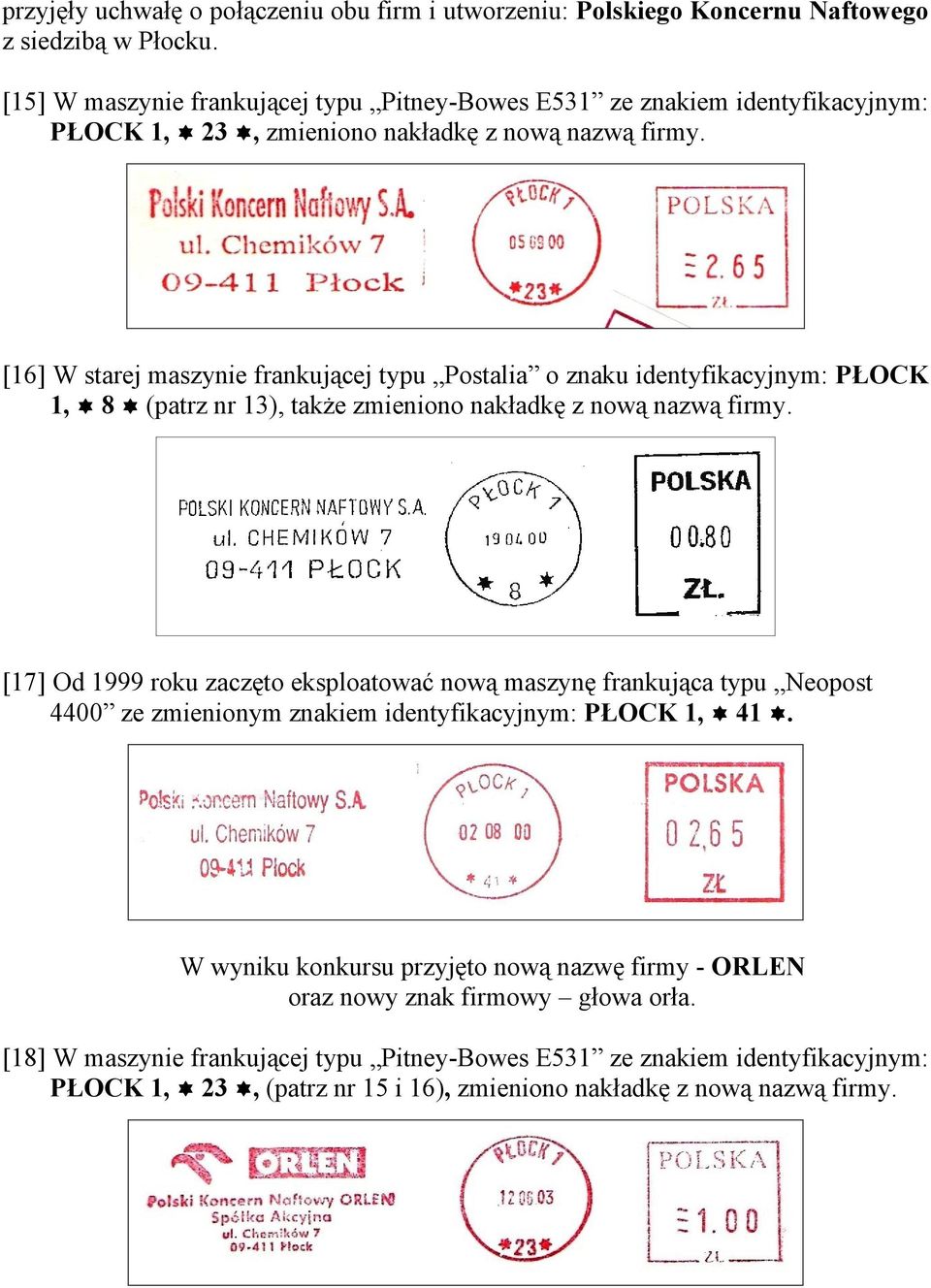 [16] W starej maszynie frankującej typu Postalia o znaku identyfikacyjnym: PŁOCK 1, 8 (patrz nr 13), także zmieniono nakładkę z nową nazwą firmy.