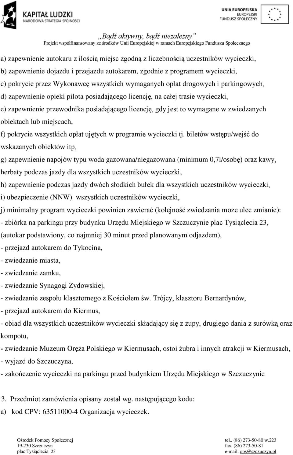 wymagane w zwiedzanych obiektach lub miejscach, f) pokrycie wszystkich opłat ujętych w programie wycieczki tj.