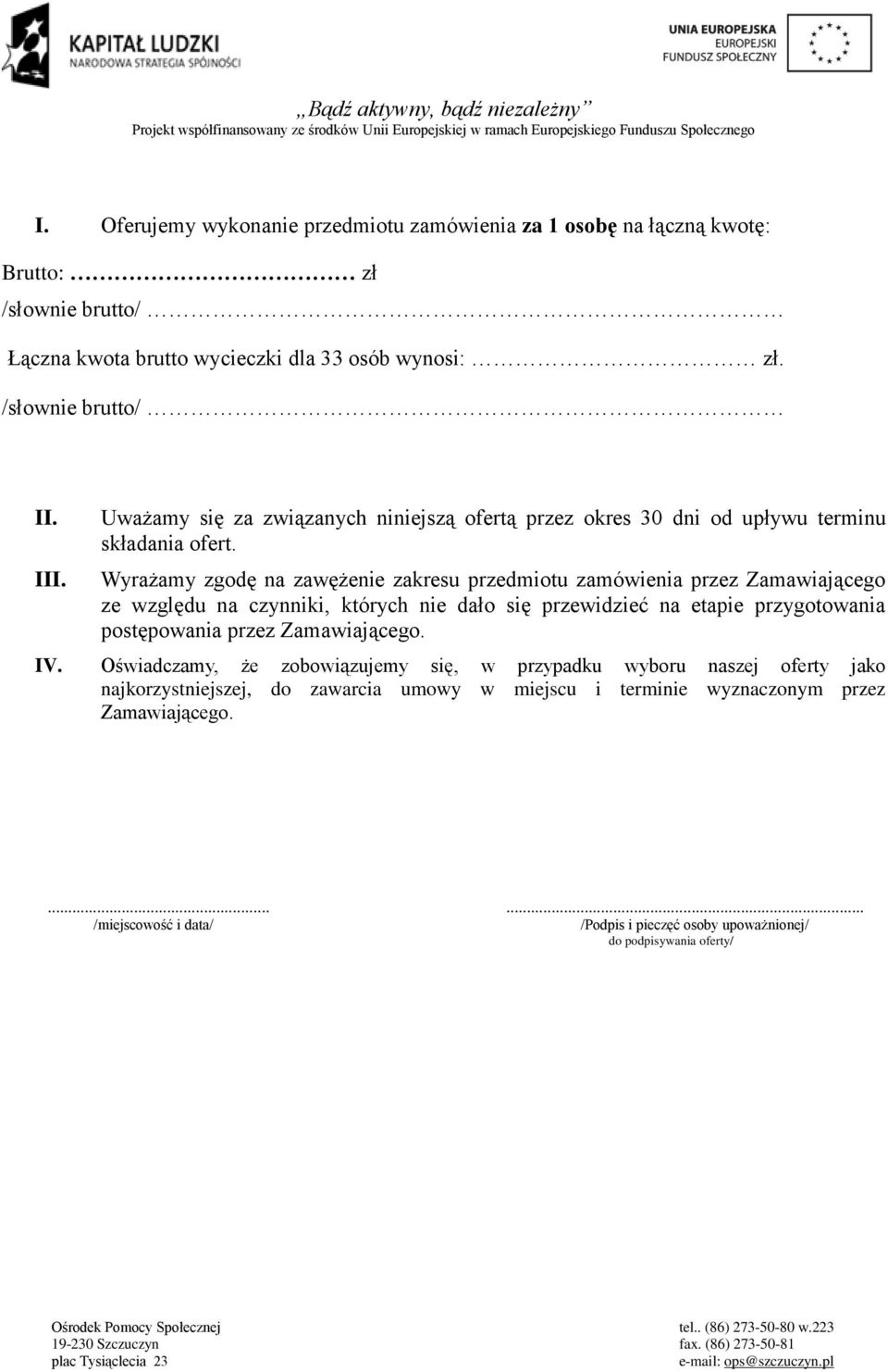 Wyrażamy zgodę na zawężenie zakresu przedmiotu zamówienia przez Zamawiającego ze względu na czynniki, których nie dało się przewidzieć na etapie przygotowania postępowania przez