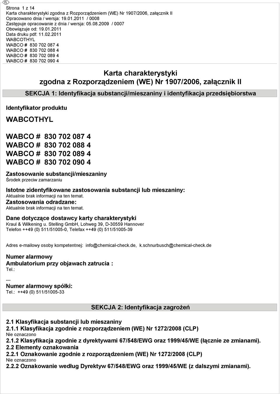 Zastosowania odradzane: Aktualnie brak informacji na ten temat. Dane dotyczące dostawcy karty charakterystyki Kraul & Wilkening u.