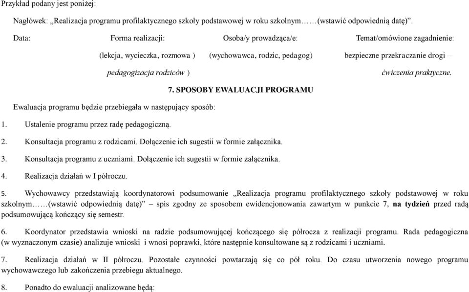 praktyczne. Ewaluacja programu będzie przebiegała w następujący sposób: 1. Ustalenie programu przez radę pedagogiczną. 7. SPOSOBY EWALUACJI PROGRAMU 2. Konsultacja programu z rodzicami.