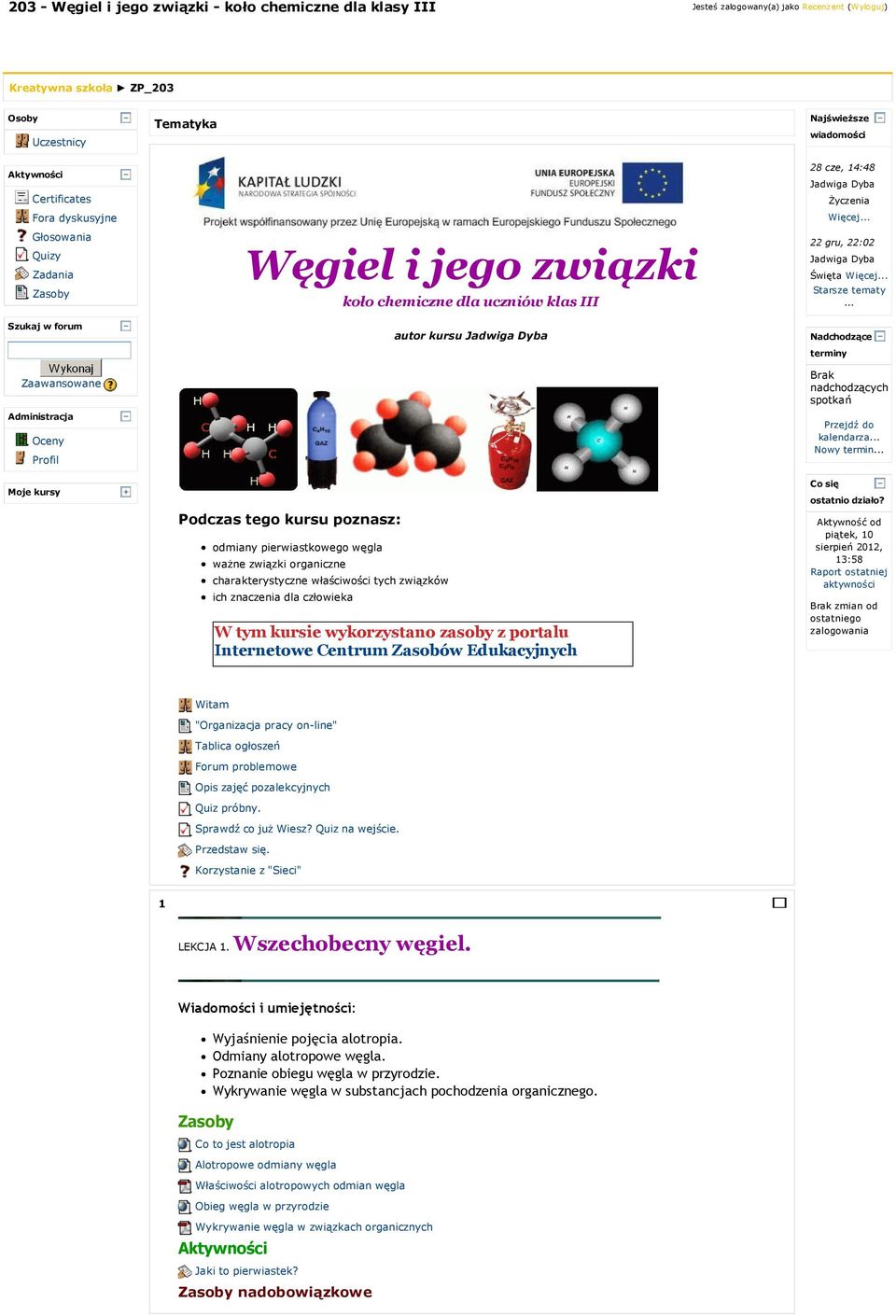 organiczne charakterystyczne właściwości tych związków ich znaczenia dla człowieka koło chemiczne dla uczniów klas III autor kursu Jadwiga Dyba W tym kursie wykorzystano zasoby z portalu Internetowe