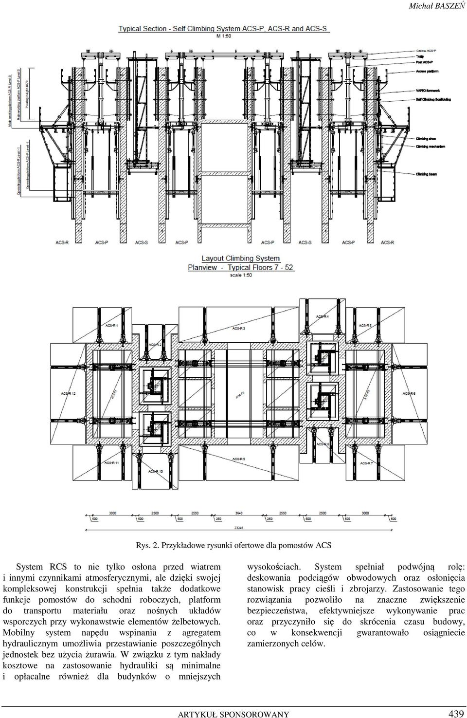 funkcje pomostów do schodni roboczych, platform do transportu materiału oraz nośnych układów wsporczych przy wykonawstwie elementów żelbetowych.