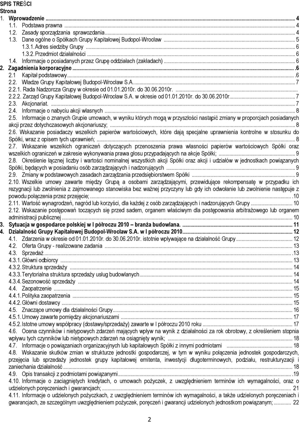 A.... 7 2.2.1. Rada Nadzorcza Grupy w okresie od 01.01.2010r. do 30.06.2010r.... 2.2.2. Zarząd Grupy Kapitałowej Budopol-Wrocław S.A. w okresie od 01.01.2010r. do 30.06.2010r... 7 2.3. Akcjonariat.