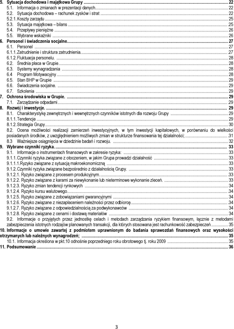 ....27 6.1.2. Fluktuacja personelu.... 28 6.2. Średnia płaca w Grupie... 28 6.3. Systemy wynagradzania... 28 6.4 Program Motywacyjny... 28 6.5. Stan BHP w Grupie... 29 6.6. Świadczenia socjalne.... 29 6.7. Szkolenia.